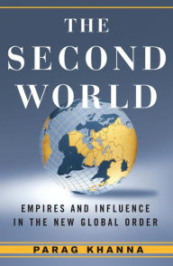 Title: Second World: Empires and Influence in the New Global Order, Author: Parag Khanna
