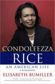 Title: Condoleezza Rice: An American Life: A Biography, Author: Elisabeth Bumiller