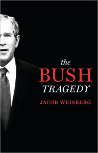 Title: Bush Tragedy, Author: Jacob Weisberg