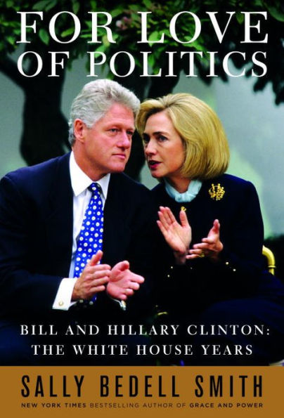 For Love of Politics: Bill and Hillary Clinton: The White House Years