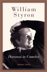 Title: Havanas in Camelot: Personal Essays, Author: William Styron