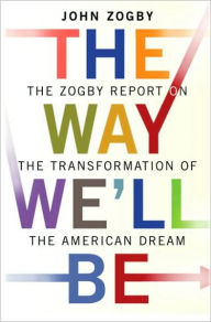 Title: Way We'll Be: The Zogby Report on the Transformation of the American Dream, Author: John Zogby