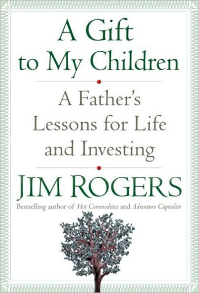 Gift to My Children: A Father's Lessons for Life and Investing