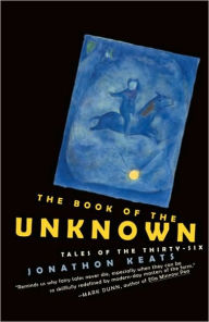 Title: Book of the Unknown: Tales of the Thirty-six, Author: Jonathon Keats