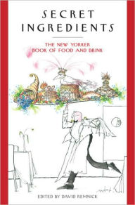 Title: Secret Ingredients: The New Yorker Book of Food and Drink, Author: David Remnick