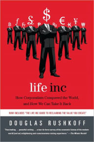 Title: Life Inc.: How the World Became a Corporation and How to Take it Back, Author: Douglas Rushkoff