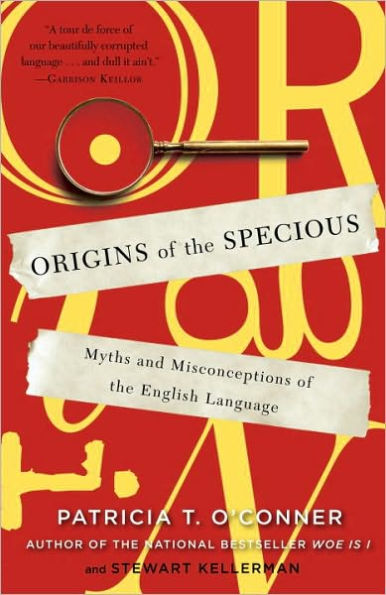 Origins of the Specious: Myths and Misconceptions of the English Language