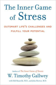 Title: The Inner Game of Stress: Outsmart Life's Challenges and Fulfill Your Potential, Author: W. Timothy Gallwey