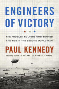 Title: Engineers of Victory: The Problem Solvers Who Turned The Tide in the Second World War, Author: Paul Kennedy