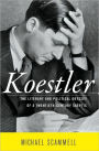 Koestler: The Literary and Political Odyssey of a Twentieth-Century Skeptic