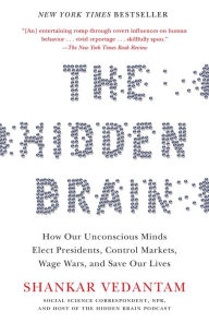 Title: The Hidden Brain: How Our Unconscious Minds Elect Presidents, Control Markets, Wage Wars, and Save Our Lives, Author: Shankar Vedantam