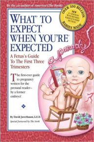 Title: What to Expect When You're Expected: A Fetus's Guide to the First Three Trimesters, Author: David Javerbaum