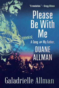 Title: Please Be with Me: A Song for My Father, Duane Allman, Author: Galadrielle Allman