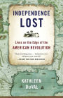 Independence Lost: Lives on the Edge of the American Revolution