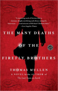 Title: The Many Deaths of the Firefly Brothers: A Novel, Author: Thomas Mullen