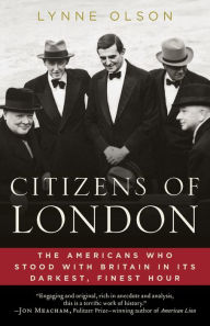 Title: Citizens of London: The Americans Who Stood with Britain in Its Darkest, Finest Hour, Author: Lynne Olson