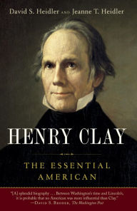 Title: Henry Clay: The Essential American, Author: David S. Heidler