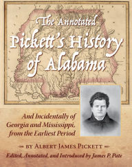 Title: The Annotated Pickett's History of Alabama: And Incidentally of Georgia and Mississippi, from the Earliest Period, Author: Albert James Pickett