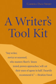 Title: A Writer's Tool Kit: 12 Proven Ways You Can Make Your Writing Stronger-Today!, Author: Carroll Dale Short
