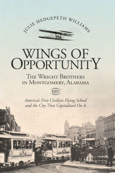 Wings of Opportunity: The Wright Brothers Montgomery, Alabama, 1910