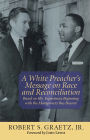 White Preacher's Message on Race and Reconciliation, A: Based on His Experiences Beginning with the Montgomery Bus Boycott