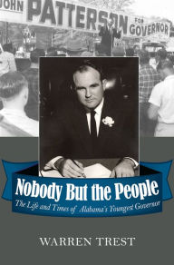 Title: Nobody But the People: The Life and Times of Alabama's Youngest Governor, Author: Warren Trest