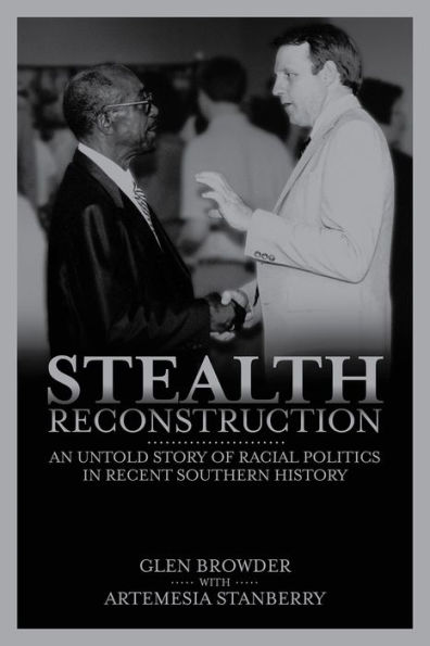Stealth Reconstruction: An Untold Story of Racial Politics Recent Southern History