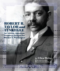 Title: Robert R. Taylor and Tuskegee: An African American Architect Designs for Booker T. Washington, Author: Ellen Weiss