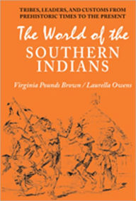 Title: World of the Southern Indians: Tribes, Leaders, and Customs from Prehistoric Times to the Present, Author: Laurella Owens