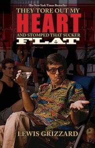 Title: They Tore Out My Heart and Stomped That Sucker Flat, Author: Lewis Grizzard