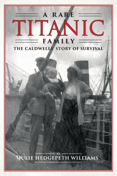 A Rare Titanic Family: The Caldwells' Story of Survival