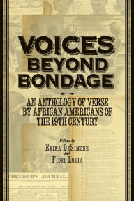 Title: Voices Beyond Bondage: An Anthology of Verse by African Americans of the 19th Century, Author: Erika DeSimone