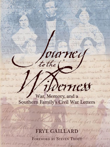 Journey to the Wilderness: War, Memory, and a Southern Family's Civil War Letters