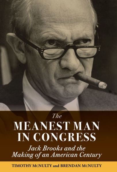 the Meanest Man Congress: Jack Brooks and Making of an American Century