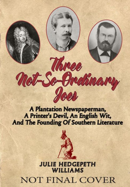 Three Not-So-Ordinary Joes: a Plantation Newspaperman, Printer's Devil, an English Wit, and the Founding of Southern Literature