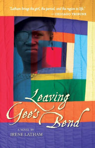 Title: Leaving Gee's Bend: A Novel, Author: Irene Latham