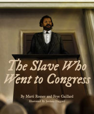 Title: The Slave Who Went to Congress, Author: Frye Gaillard