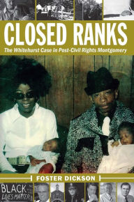 Title: Closed Ranks: The Whitehurst Case in Post-Civil Rights Montgomery, Author: Foster Dickson