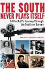 South Never Plays Itself, The: A Film Buff's Journey Through the South on Screen