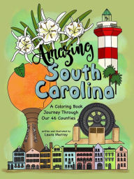Title: Amazing South Carolina: A Coloring Book Journey Through Our 46 Counties, Author: Laura  Murray