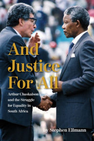 Title: And Justice For All: Arthur Chaskalson and the Struggle for Equality in South Africa, Author: Stephen Ellmann