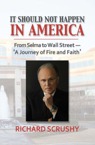 Title: It Should Not Happen in America: From Selma to Wall Street-'A Journey of Fire and Faith', Author: Richard Scrushy