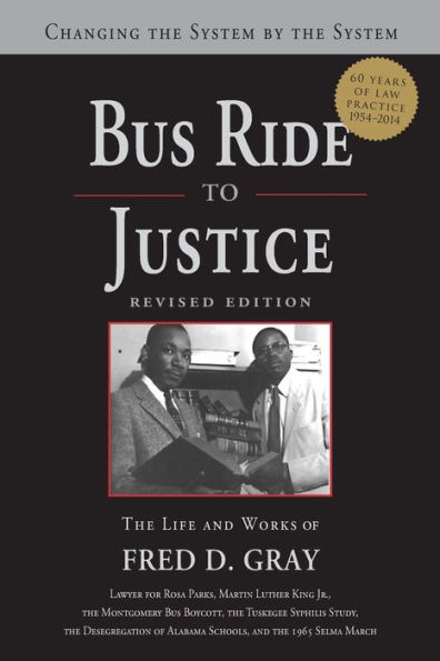 Bus Ride to Justice (Revised Edition): Changing the System by System, Life and Works of Fred Gray