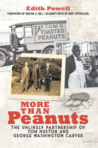 Title: More Than Peanuts: The Unlikely Partnership of Tom Huston and George Washington Carver, Author: Edith Powell