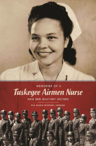 Title: Memories of a Tuskegee Airmen Nurse and Her Military Sisters, Author: Pia Marie Winters Jordan