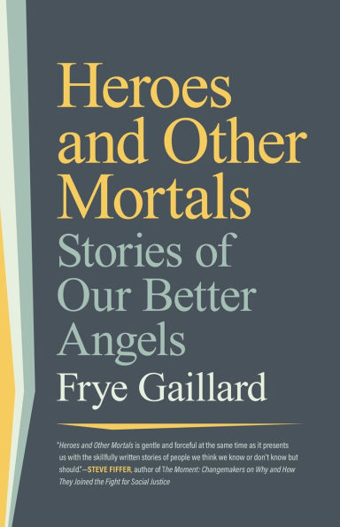 Heroes and Other Mortals: Stories of Our Better Angels