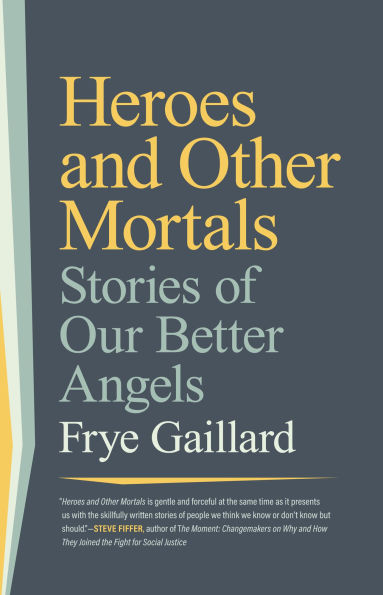 Heroes and Other Mortals: Stories of Our Better Angels