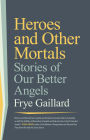 Heroes and Other Mortals: Stories of Our Better Angels
