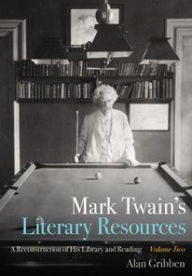 Title: Mark Twain's Literary Resources: A Reconstruction of His Library and Reading (Volume Two), Author: Alan Gribben
