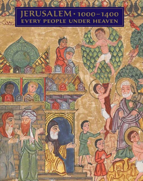 Jerusalem, 1000-1400: Every People Under Heaven